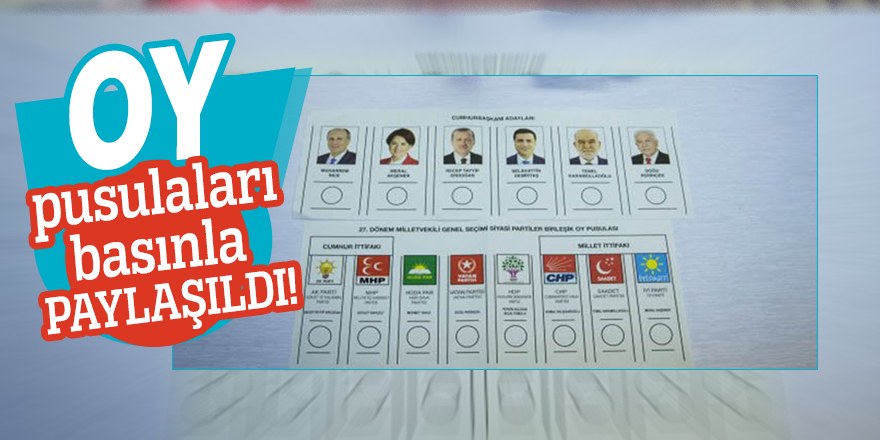 Oy pusulaları basınla paylaşıldı!