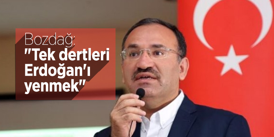 Bozdağ: "Tek dertleri Erdoğan'ı yenmek"