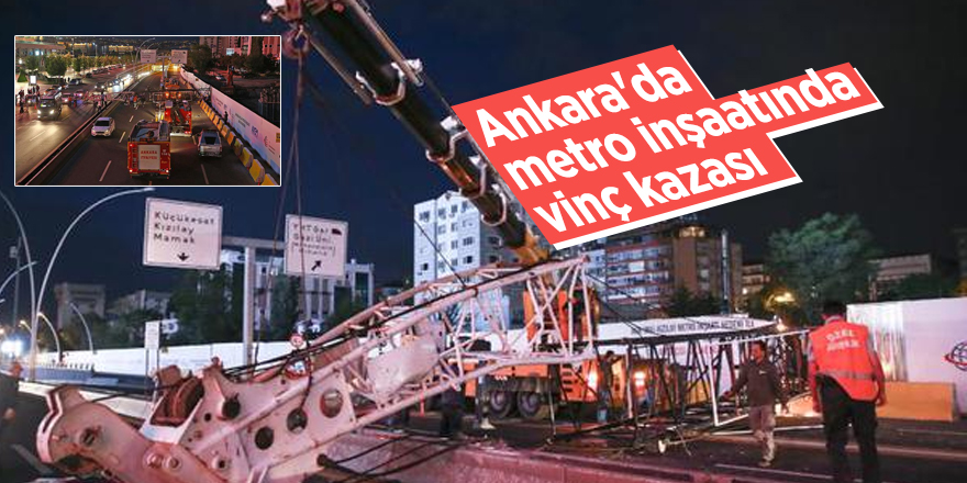 Ankara'da metro inşaatında vinç kazası