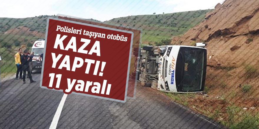 Polisleri taşıyan otobüs kaza yaptı! 11 yaralı