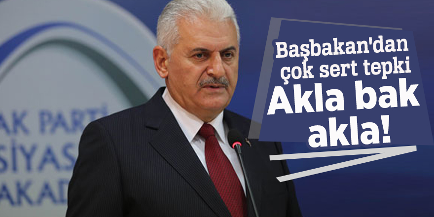 Başbakan'dan çok sert tepki: Akla bak akla!