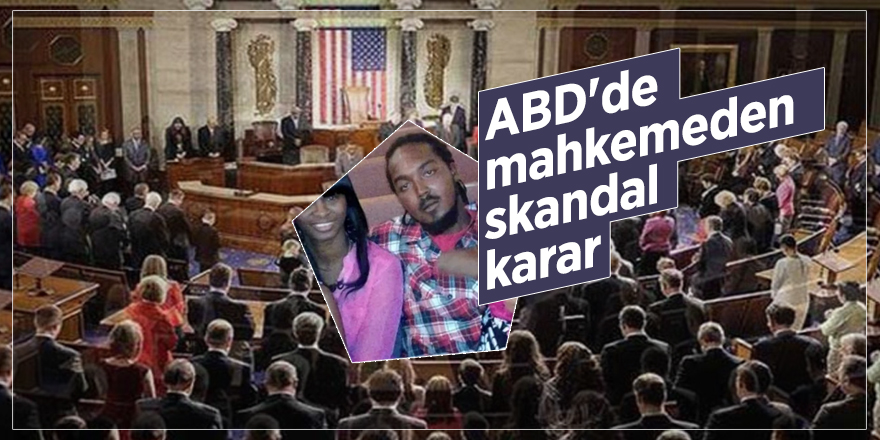 ABD'de mahkemeden skandal karar