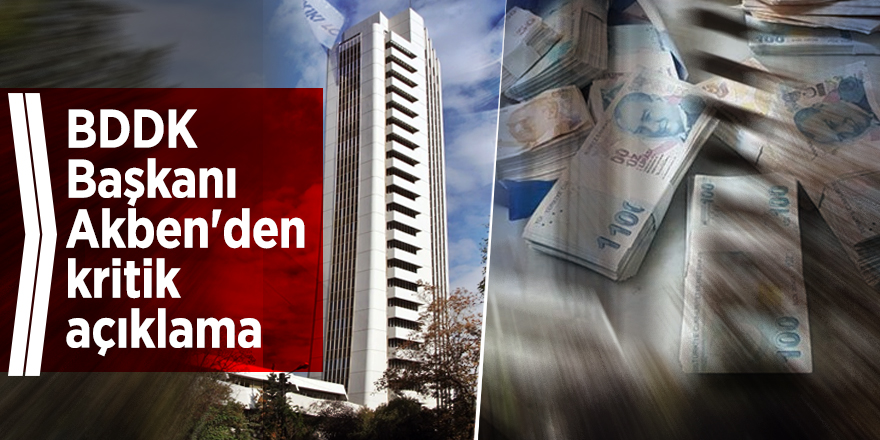 BDDK Başkanı Akben'den kritik açıklama
