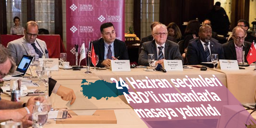 24 Haziran seçimleri ABD’li uzmanlarla masaya yatırıldı