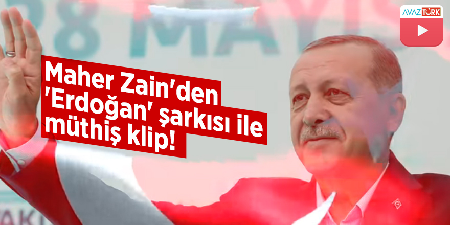 Maher Zain'den 'Erdoğan' şarkısı ile müthiş klip!