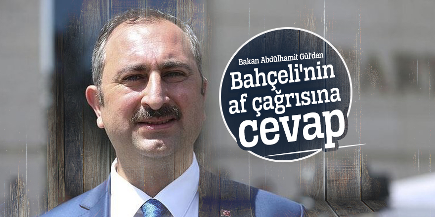 Bakan Abdülhamit Gül'den Bahçeli'nin af çağrısına cevap
