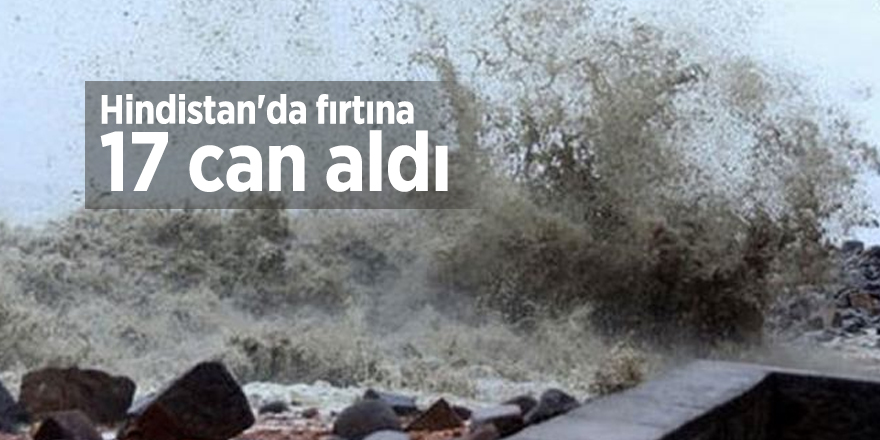 Hindistan'da fırtına 17 can aldı