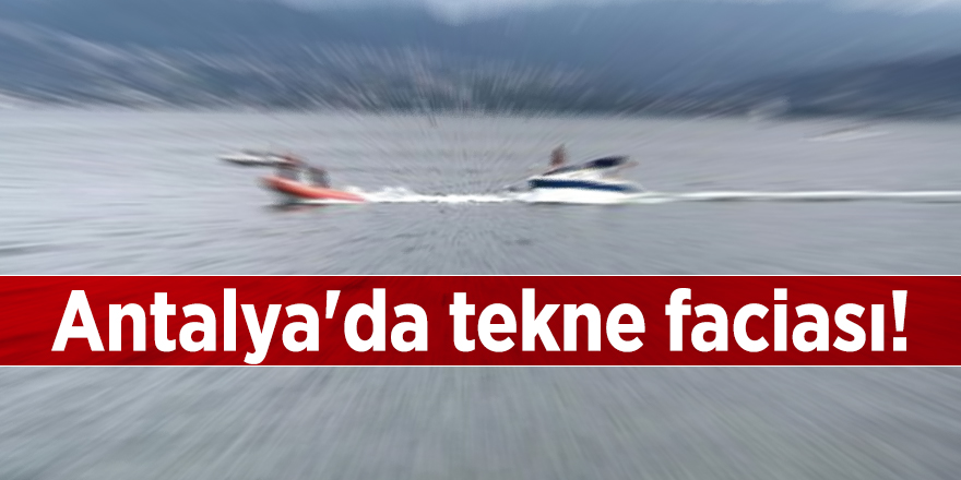 Antalya'da tekne faciası!