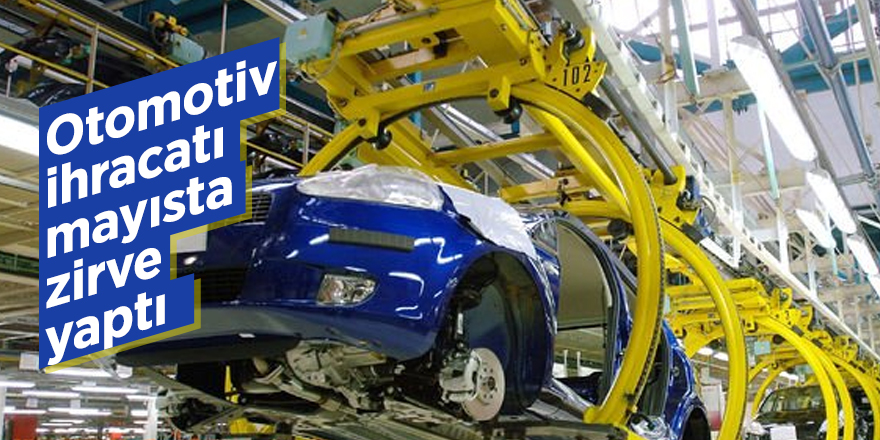 Otomotiv ihracatı mayısta zirve yaptı