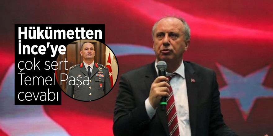 Hükümetten İnce'ye çok sert Temel Paşa cevabı