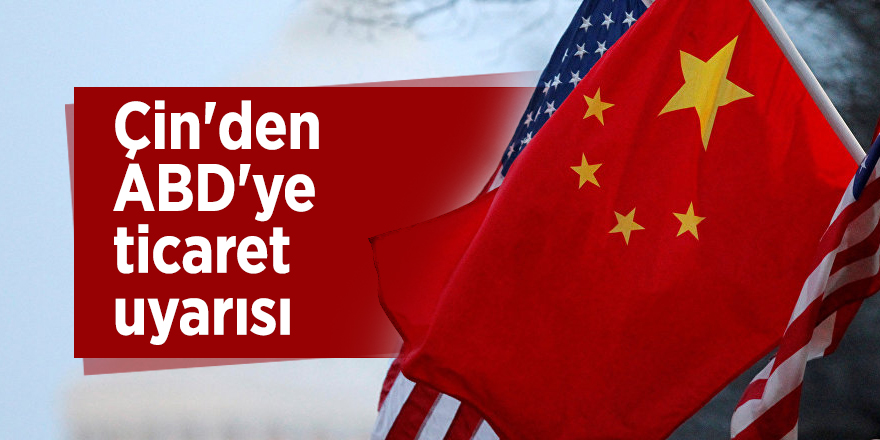 Çin'den ABD'ye ticaret uyarısı