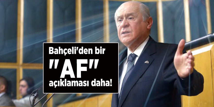 Bahçeli'den bir "af" açıklaması daha!