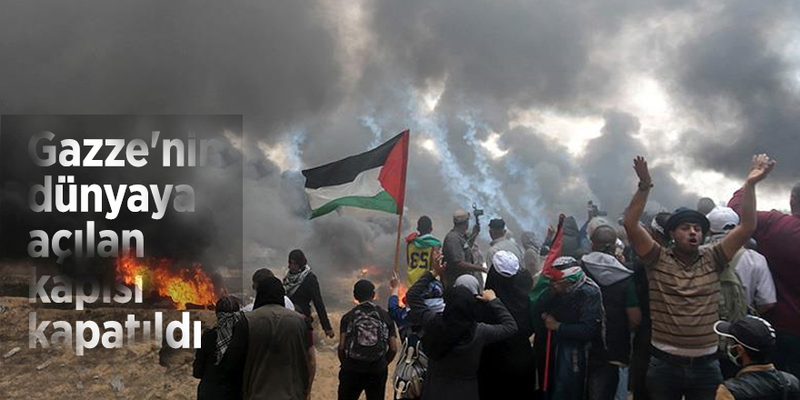 Gazze'nin dünyaya açılan  kapısı kapatıldı