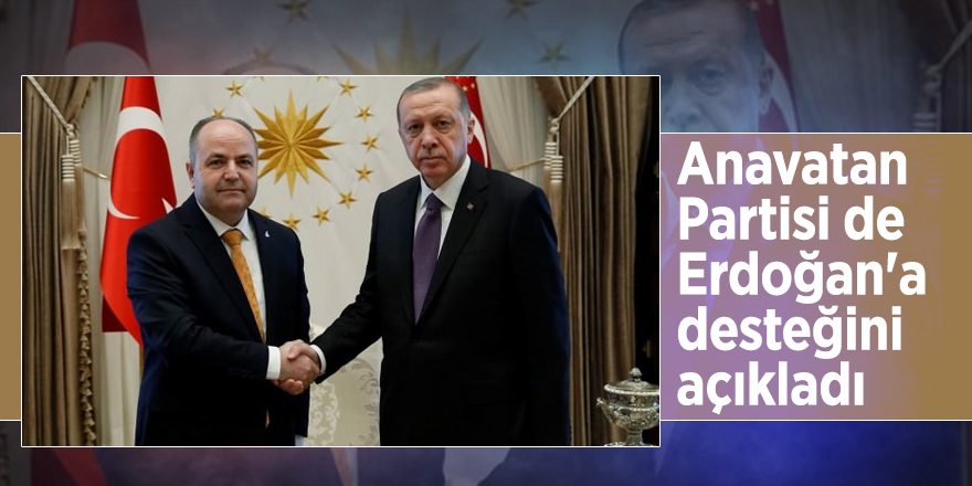 Anavatan Partisi Erdoğan'a desteğini açıkladı