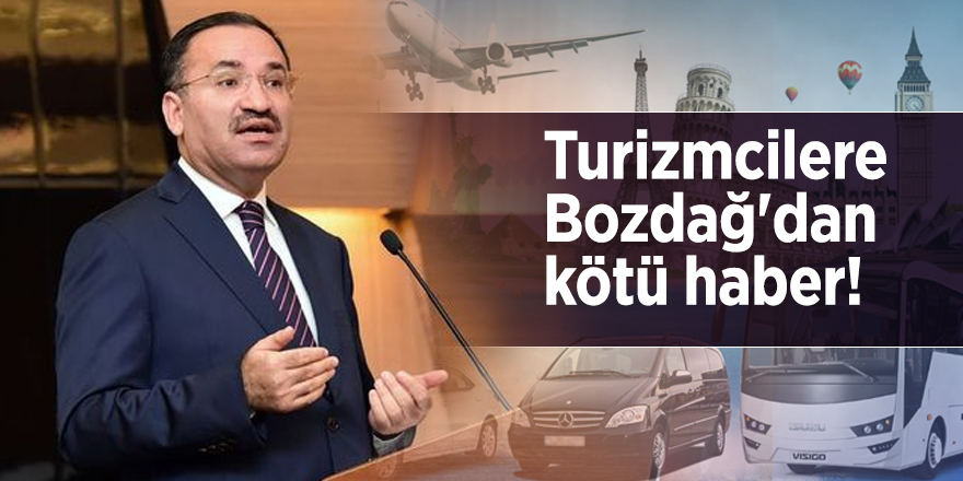 Turizmcilere Bozdağ'dan kötü haber!