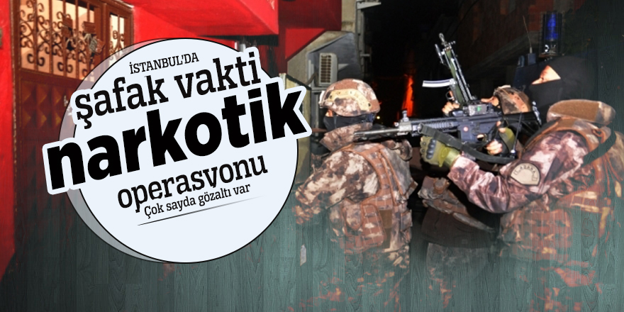 İstanbul’da şafak vakti operasyonu: Çok sayda gözaltı