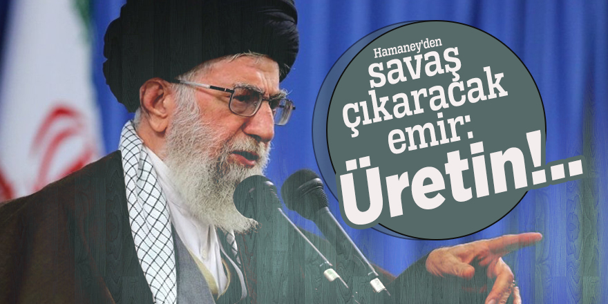Hamaney'den savaş çıkaracak emir: Üretin!..