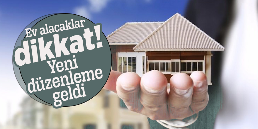Ev alacaklar dikkat! Yeni düzenleme geldi