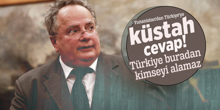 Küstah cevap! 'Türkiye buradan kimseyi alamaz'