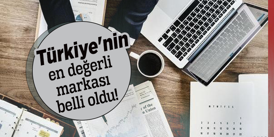 Türkiye'nin en değerli markası belli oldu!