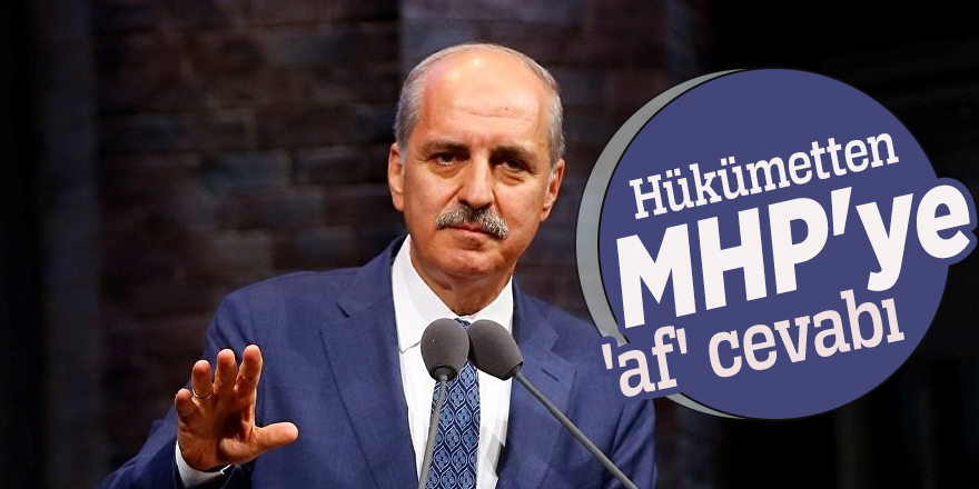 Numan Kurtulmuş'tan MHP'ye 'af' cevabı