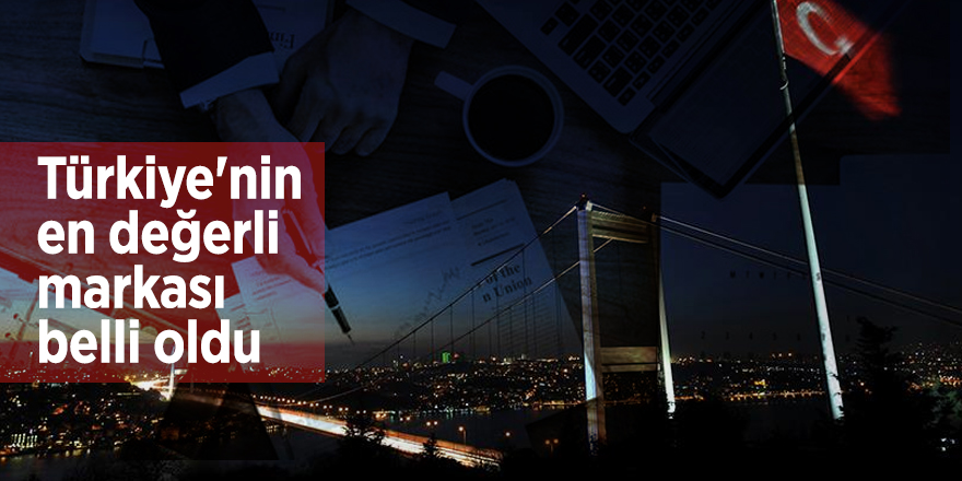 Türkiye'nin en değerli markası belli oldu
