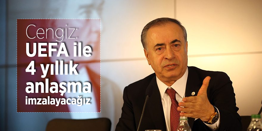 Cengiz: UEFA ile 4 yıllık anlaşma imzalayacağız