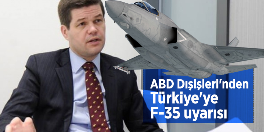 ABD Dışişleri'nden Türkiye'ye F-35 uyarısı