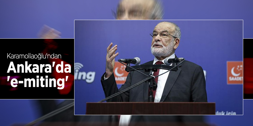 Karamollaoğlu'ndan Ankara'da 'e-miting'
