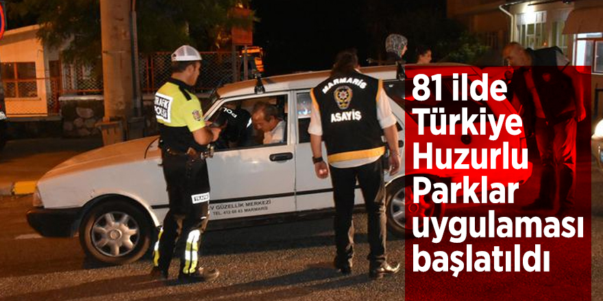 81 ilde Türkiye Huzurlu Parklar uygulaması başlatıldı