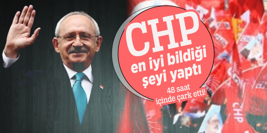 CHP en iyi bildiği şeyi yaptı...48 saat içinde çark etti!