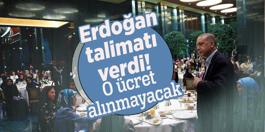 Erdoğan talimatı verdi! O ücret alınmayacak