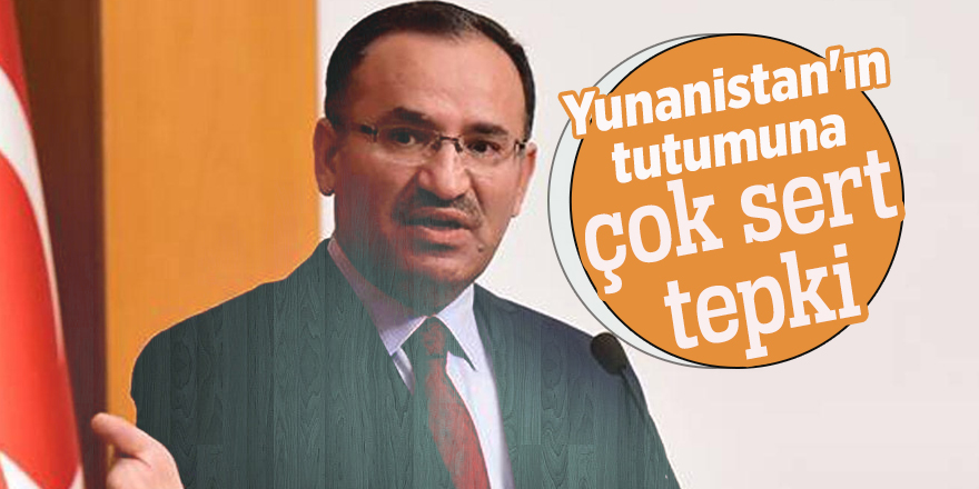 Bekir Bozdağ'dan Yunanistan'ın tutumuna