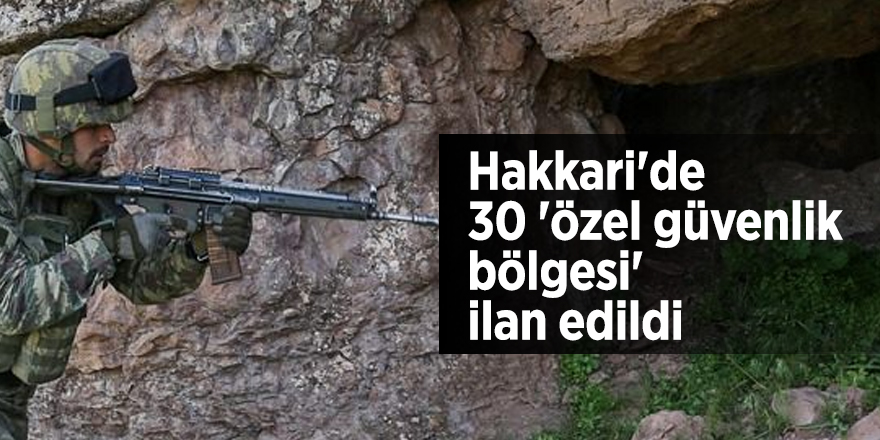 Hakkari'de 30 'özel güvenlik bölgesi' ilan edildi