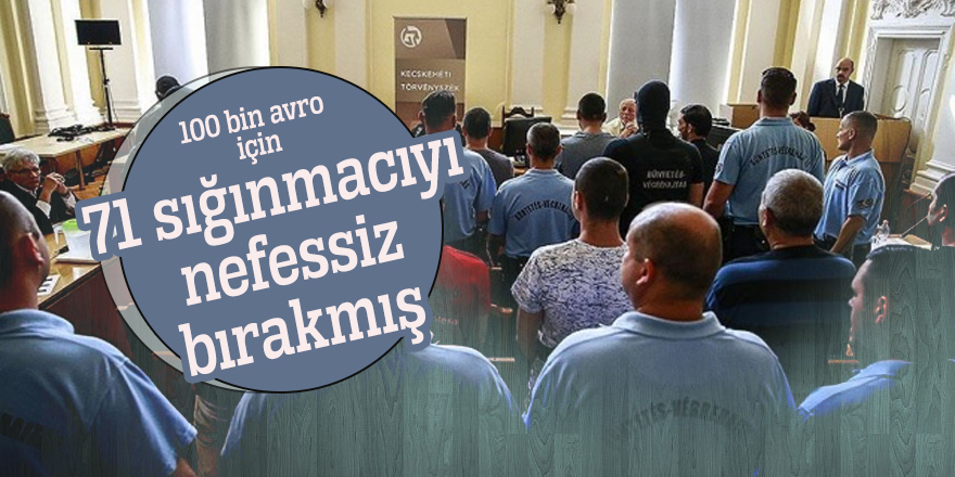 100 bin avro için 71 sığınmacıyı nefessiz bırakmış