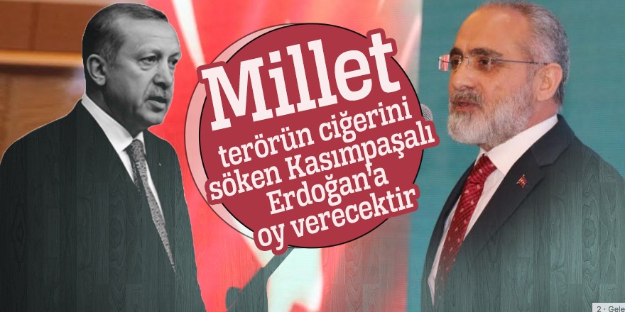 Yalçın Topçu: Millet terörün ciğerini söken Kasımpaşalı Erdoğan’a oy verecektir