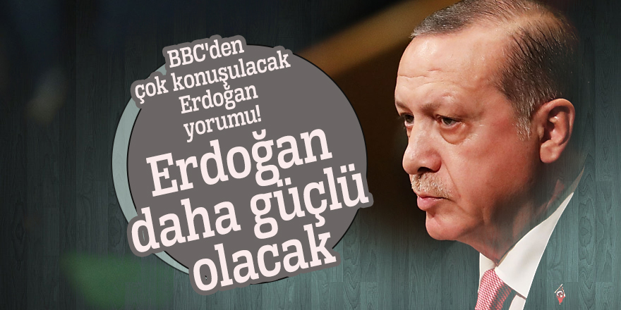 BBC'den çok konuşulacak Erdoğan yorumu!