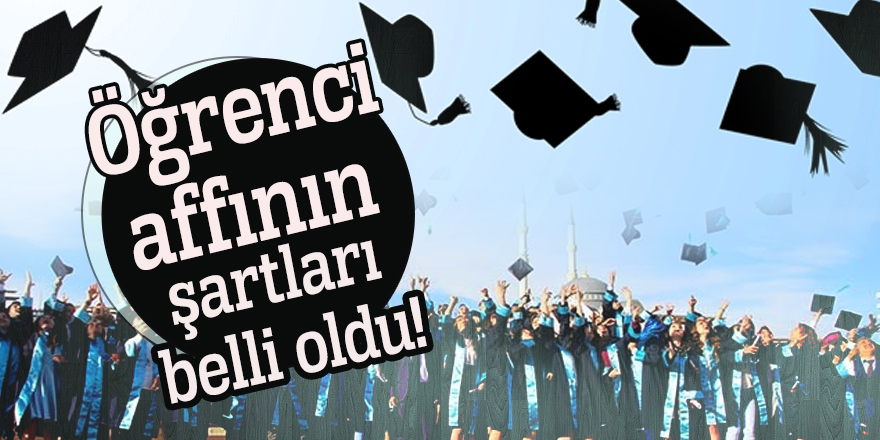 Öğrenci affının şartları belli oldu!