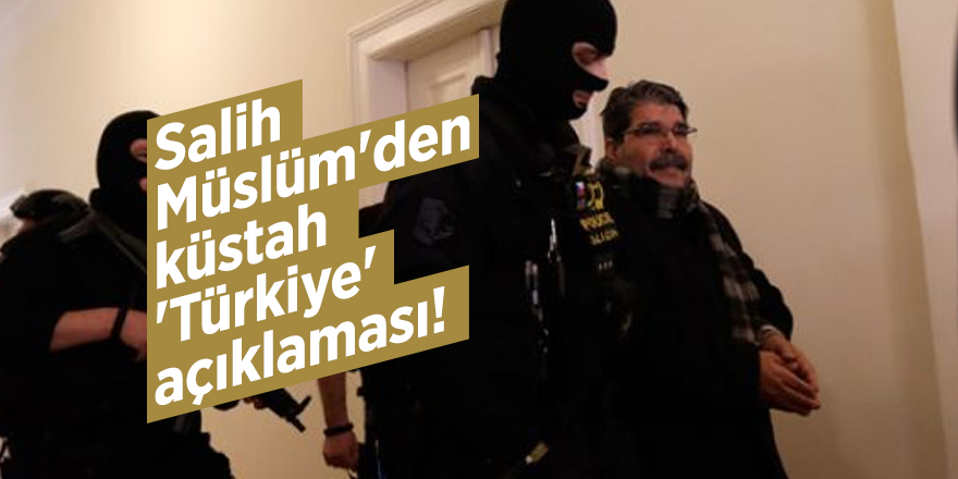 Salih Müslüm'den küstah 'Türkiye' açıklaması!