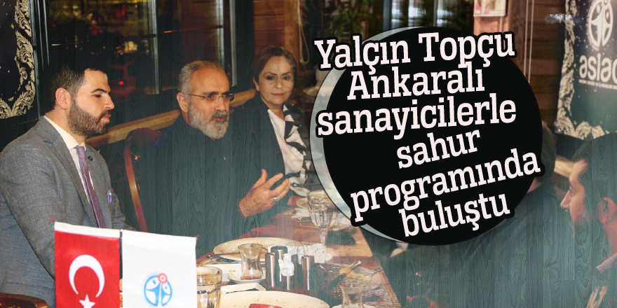 Yalçın Topçu Ankaralı sanayicilerle sahur programında buluştu