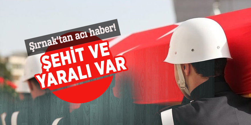 Şırnak'tan acı haber! Şehit ve yaralı var