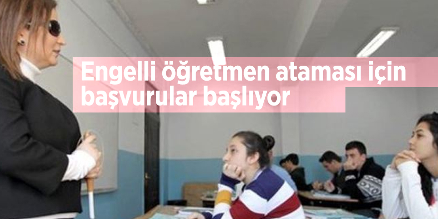 Engelli öğretmen ataması için başvurular başlıyor