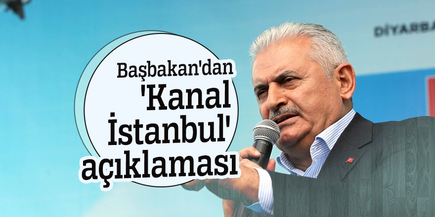 Başbakan'dan 'Kanal İstanbul' açıklaması