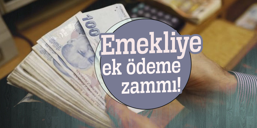 Emekliye ek ödeme zammı!