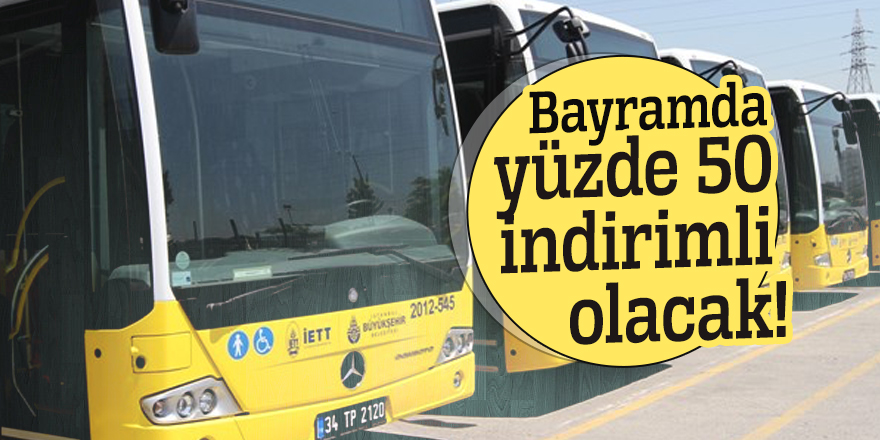 Bayramda yüzde 50 indirimli olacak!
