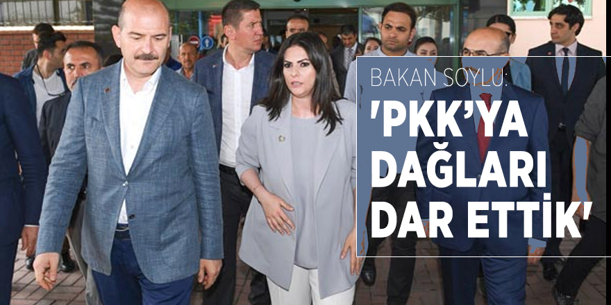 Bakan Soylu: 'PKK’ya dağları dar ettik'