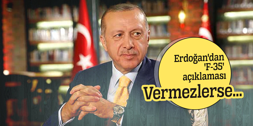 Erdoğan'dan 'F-35' açıklaması: Vermezlerse...