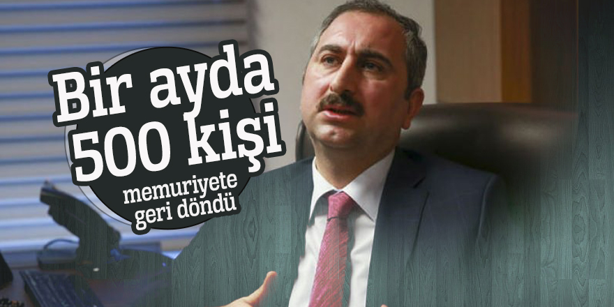 Adalet Bakanı Gül açıkladı: Bir ayda 500 kişi memuriyete geri döndü