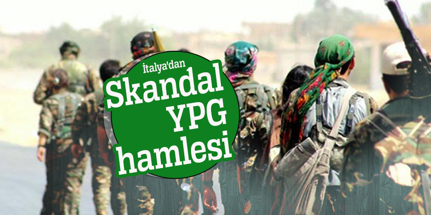 İtalya'dan skandal YPG hamlesi 