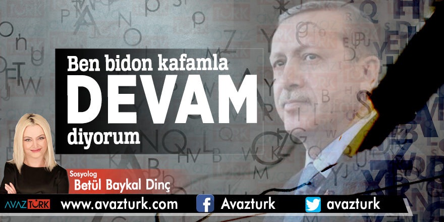 Ben bidon kafamla DEVAM diyorum